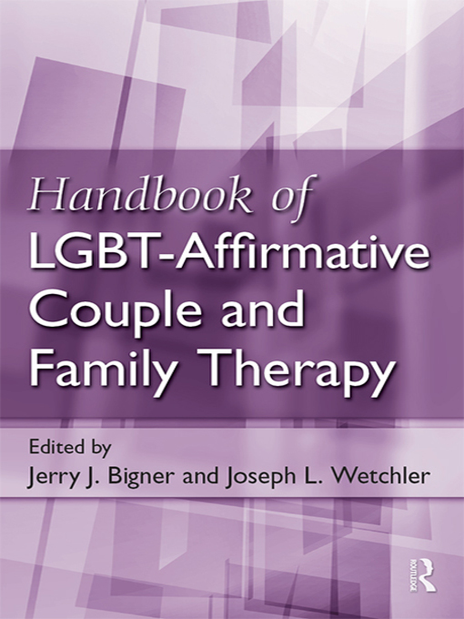 Title details for Handbook of LGBT-Affirmative Couple and Family Therapy by Jerry J. Bigner - Available